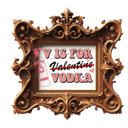 V is for Vodka, Valentines DTF Transfer